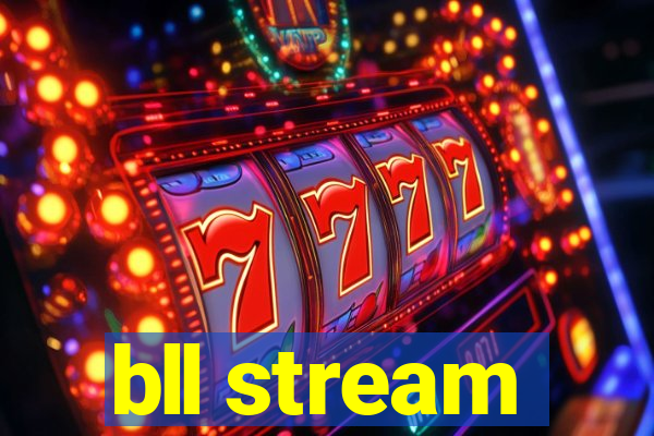 bll stream